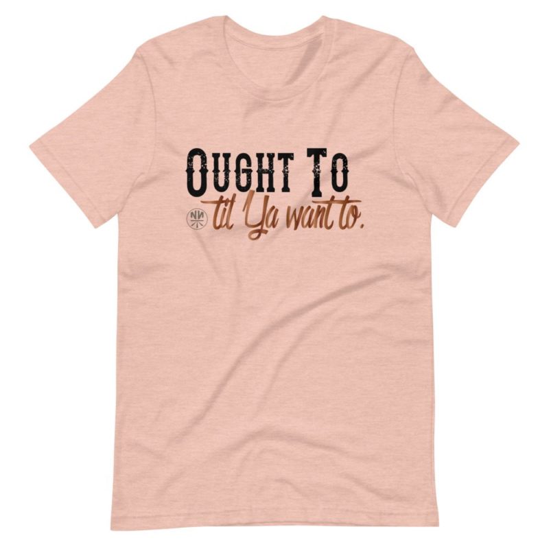 Ought to til ya want to (light) Short-Sleeve Unisex T-Shirt