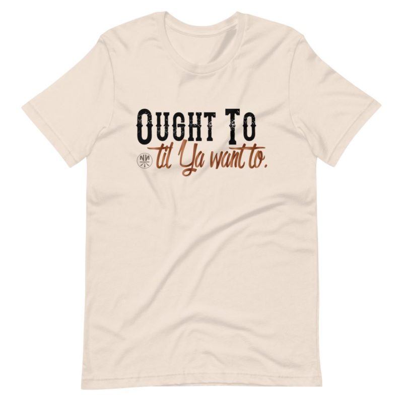 Ought to til ya want to (light) Short-Sleeve Unisex T-Shirt