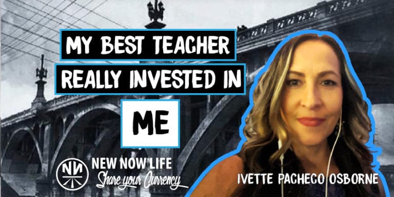 New Now Life Share: Who has been your BEST teacher and why